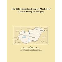 The 2013 Import and Export Market for Natural Honey in Hungary The 2013 Import and Export Market for Natural Honey in Hungary Paperback