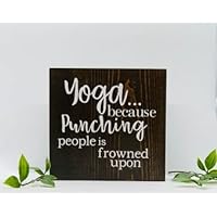 Yoga.Because punching people is frowned upon. A small wood sign with a cute quote for yoga lovers. Perfect for you or your favorite yogi