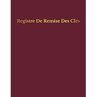 Registre De Remise Des Clés: Cahier d'émargement - remise de clés aux différents prestataires de services lors des travaux et interventions . (French Edition)