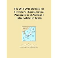 The 2016-2021 Outlook for Veterinary Pharmaceutical Preparations of Antibiotic Tetracyclines in Japan