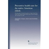 Preventive health care for the native American elderly Preventive health care for the native American elderly Paperback