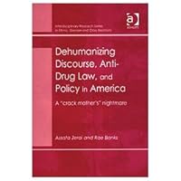 Dehumanizing Discourse, Anti-Drug Law, and Policy in America: A 