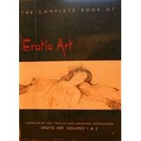 Complete Book of Erotic Art, Volumes 1 and 2, a Survey of Erotic Fact & Fancy in the Fine Arts. Vol One Two
