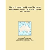 The 2013 Import and Export Market for Collages and Similar Decorative Plaques in Australia