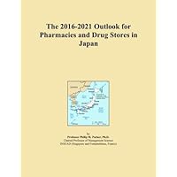 The 2016-2021 Outlook for Pharmacies and Drug Stores in Japan