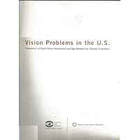 Vision problems in the U.S: Prevalence of adult vision impairment and age-related eye disease in America Vision problems in the U.S: Prevalence of adult vision impairment and age-related eye disease in America Paperback