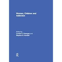 Women, Children, and Addiction Women, Children, and Addiction Kindle Hardcover Paperback