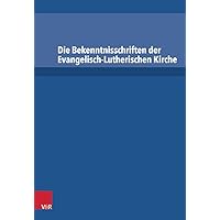 Die Bekenntnisschriften der evangelisch-lutherischen Kirche: Vollständige Neuedition (German Edition) Die Bekenntnisschriften der evangelisch-lutherischen Kirche: Vollständige Neuedition (German Edition) Hardcover Kindle