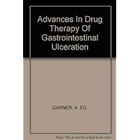 Advances In Drug Therapy Of Gastrointestinal Ulceration Advances In Drug Therapy Of Gastrointestinal Ulceration Hardcover