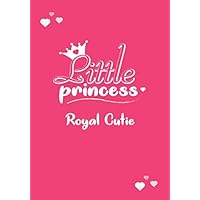 Little Princess - Royal Cutie: Little Princess Journal For Girls | 120 Pages, Lined, 7 x 10 in (17.78 X 25.4 cm) (Little Princess Journals)