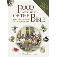 Food At The Time Of The Bible: From Adam's Apple To The Last Supper Food At The Time Of The Bible: From Adam's Apple To The Last Supper Paperback