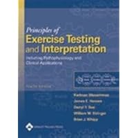 Principles of Exercise Testing and Interpretation: Including Pathophysiology and Clinical Applications Principles of Exercise Testing and Interpretation: Including Pathophysiology and Clinical Applications Hardcover