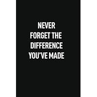 NEVER FORGET THE DIFFERENCE YOU’VE MADE: Classic Funny Notebook/ Journal Gifts for Men Women| Snarky Sarcastic farewell Gag Gift For Boss, Coworker,Team Member and New Staff ( White Elephant Gift)