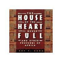 House of the Heart Is Never Full: And Other Proverbs of Africa House of the Heart Is Never Full: And Other Proverbs of Africa Hardcover