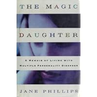 The Magic Daughter: A Memoir of Living with Multiple Personality Disorder The Magic Daughter: A Memoir of Living with Multiple Personality Disorder Hardcover Paperback