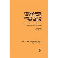 Population, Health and Nutrition in the Sahel: Issues in the Welfare of Selected West African Communities (Routledge Library Editions: Development) Population, Health and Nutrition in the Sahel: Issues in the Welfare of Selected West African Communities (Routledge Library Editions: Development) Kindle Hardcover Paperback