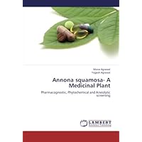 Annona squamosa- A Medicinal Plant: Pharmacognostic, Phytochemical and Anxiolytic screening Annona squamosa- A Medicinal Plant: Pharmacognostic, Phytochemical and Anxiolytic screening Paperback