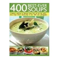 400 Best-Ever Soups: A Fabulous Collection of Delicious Soups from All Over the World - Every Recipe Shown Step-By-Step with Over 1600 Colo 400 Best-Ever Soups: A Fabulous Collection of Delicious Soups from All Over the World - Every Recipe Shown Step-By-Step with Over 1600 Colo Hardcover Paperback