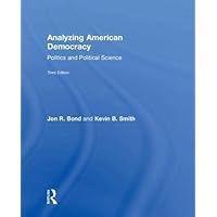 Analyzing American Democracy: Politics and Political Science Analyzing American Democracy: Politics and Political Science Hardcover Paperback