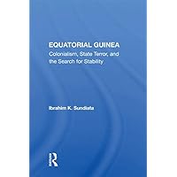 Equatorial Guinea: Colonialism, State Terror, And The Search For Stability Equatorial Guinea: Colonialism, State Terror, And The Search For Stability Kindle Hardcover Paperback