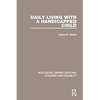 Daily Living with a Handicapped Child (Routledge Library Editions: Children and Disability) Daily Living with a Handicapped Child (Routledge Library Editions: Children and Disability) Kindle Hardcover Paperback