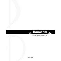 Harmonix: Armonía Contemporánea: Guía de teoría musical para músicos de todos los niveles (Spanish Edition) Harmonix: Armonía Contemporánea: Guía de teoría musical para músicos de todos los niveles (Spanish Edition) Paperback