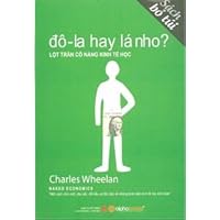 Do-La Hay La Nho? Lot Tran Co Nang Kinh Te Hoc (Naked Economics: Undressing the Dismal Science) Vietnamese Edition