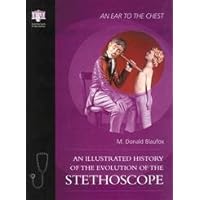 An Ear to the Chest: An Illustrated History of the Evolution of the Stethoscope An Ear to the Chest: An Illustrated History of the Evolution of the Stethoscope Hardcover