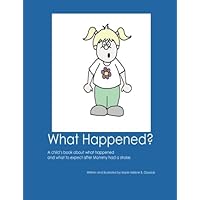 What Happened?: A Child's Book About What Happened and What To Expect After Mommy Had A Stroke. (Talk With Me, Play With Me, Read With Me!)
