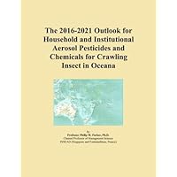 The 2016-2021 Outlook for Household and Institutional Aerosol Pesticides and Chemicals for Crawling Insect in Oceana