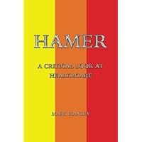 Hamer: A Critical Look At Healthcare Hamer: A Critical Look At Healthcare Paperback