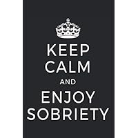 Keep Calm & Enjoy Sobriety: Notebook For Sobriety Alcoholics Anonymous Living Sober Notes Journal Diary Planner (Ruled Paper, 120 Lined Pages, 6