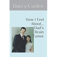 How I Feel About… Dad’s Brain Tumor (Kindred Heart Books) How I Feel About… Dad’s Brain Tumor (Kindred Heart Books) Paperback