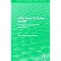 Fifty Years in Public Health (Routledge Revivals): A Personal Narrative with Comments Fifty Years in Public Health (Routledge Revivals): A Personal Narrative with Comments Hardcover Kindle Paperback