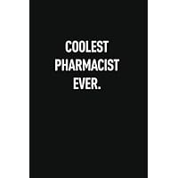 COOLEST PHARMACIST EVER: Classic Funny Notebook/ Journal Gifts for Men Women| Snarky Sarcastic Gag Gift For Boss, Coworker,Team Member and New Staff ( White Elephant Gift)