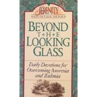Beyond the Looking Glass: Daily Devotions for Overcoming Anorexia and Bulimia (Serenity Meditation Series) Beyond the Looking Glass: Daily Devotions for Overcoming Anorexia and Bulimia (Serenity Meditation Series) Paperback
