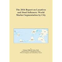 The 2016 Report on Laxatives and Stool Softeners: World Market Segmentation by City The 2016 Report on Laxatives and Stool Softeners: World Market Segmentation by City Paperback