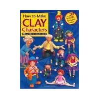 How to Make Clay Characters How to Make Clay Characters Paperback
