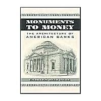 Monuments to Money: The Architecture of American Banks Monuments to Money: The Architecture of American Banks Hardcover Paperback