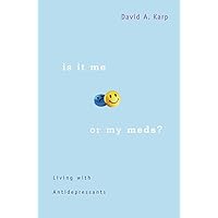 Is It Me or My Meds?: Living with Antidepressants Is It Me or My Meds?: Living with Antidepressants Kindle Hardcover Paperback