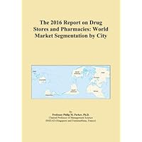 The 2016 Report on Drug Stores and Pharmacies: World Market Segmentation by City The 2016 Report on Drug Stores and Pharmacies: World Market Segmentation by City Paperback