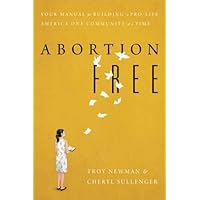Abortion Free: Your Manual for Building a Pro-Life America One Community at a Time Abortion Free: Your Manual for Building a Pro-Life America One Community at a Time Paperback