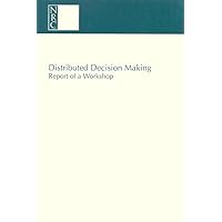 Distributed Decision Making: Report of a Workshop Distributed Decision Making: Report of a Workshop Paperback