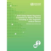 WHO Global Model Regulatory Framework for Medical Devices including In Vitro Diagnostic Medical Devices (Who Medical Device Technical)
