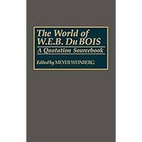 World of W.E.B. Du Bois, The: A Quotation Sourcebook World of W.E.B. Du Bois, The: A Quotation Sourcebook Kindle Hardcover Paperback