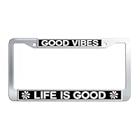 Good Vibes Life is Good License Plate Frame Aluminum Metal Car License Plate Holder