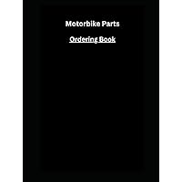 Motorbike Parts Ordering Book: For motorbike businesses or owners when parts of a bike needs to be ordered as a replacement. (Ordering Books) Motorbike Parts Ordering Book: For motorbike businesses or owners when parts of a bike needs to be ordered as a replacement. (Ordering Books) Hardcover Paperback