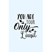 You Are Your Only Limit: Lined Blank Notebook Journal With Funny Saying, New Employee Gift For Coworkers, Employees, And Recruits