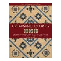 Crowning Glories: Discover the Arrow Crown Block, 9 Quilt Projects, over 80 Design Possibilities Crowning Glories: Discover the Arrow Crown Block, 9 Quilt Projects, over 80 Design Possibilities Paperback