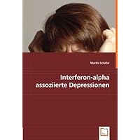 Interferon-alpha assoziierte Depressionen (German Edition)